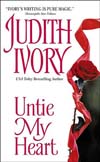 Untie My Heart by Judith Ivory Untie My Heart