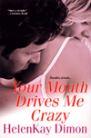 Your Mouth Drives Me Crazy by HelenKay Dimon Your Mouth Drives Me Crazy